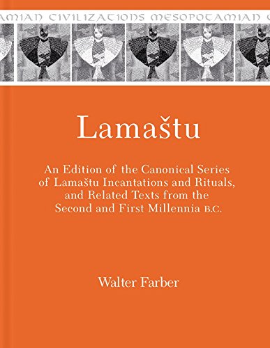 Lamatu An Edition Of The Canonical Series Of Lamatu Incantations And Rituals And Related Texts From The Second And First Millennia Bc Walter Farber