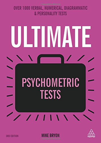 Ultimate Psychometric Tests Over 1000 Verbal Numerical Diagrammatic And Personality Tests Third Edition Mike Bryon