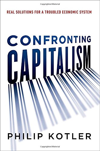 Confronting Capitalism Real Solutions For A Troubled Economic System Philip Kotler