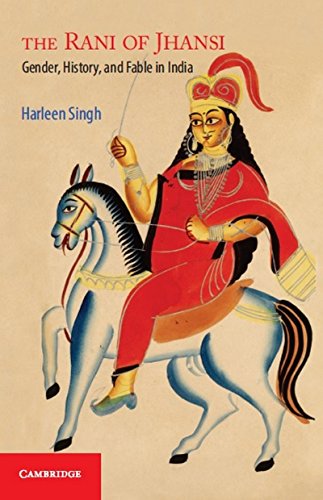 The Rani Of Jhansi Gender History And Fable In India Harleen Singh