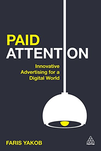 Paid Attention Innovative Advertising For A Digital World Faris Yakob