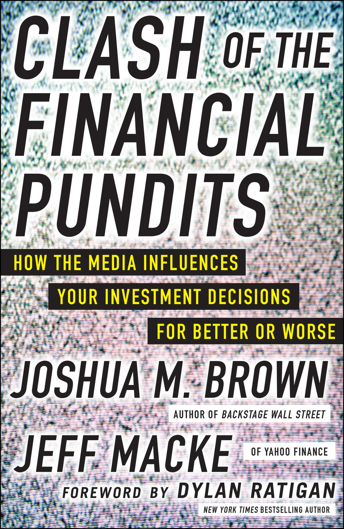 Clash Of The Financial Pundits How The Media Influences Your Investment Decisions For Better Or Worse 1st Edition Joshua M Brown