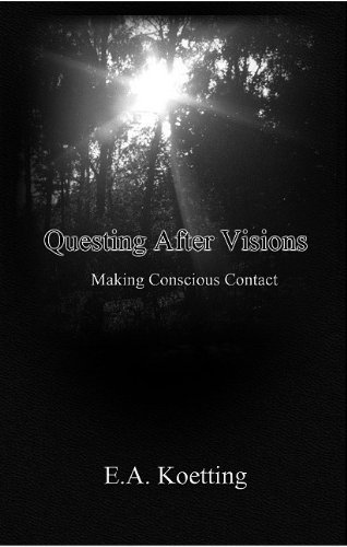 Questing After Visions Making Concious Contact 1st Edition Ea Koetting