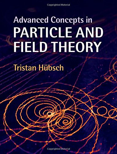 Advanced Concepts In Particle And Field Theory Tristan Hbsch