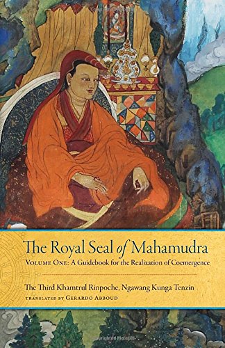 The Royal Seal Of Mahamudra Volume One A Guidebook For The Realization Of Coemergence Ngawang Kunga Tenzin