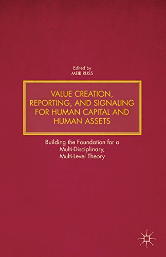 Value Creation Reporting And Signaling For Human Capital And Human Assets Building The Foundation For A Multidisciplinary Multilevel Theory Meir Russ