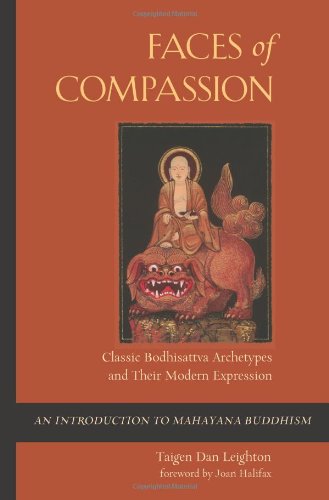 Faces Of Compassion Classic Bodhisattva Archetypes And Their Modern Expression An Introduction To Mahayana Buddhism Revised Taigen Dan Leighton Author