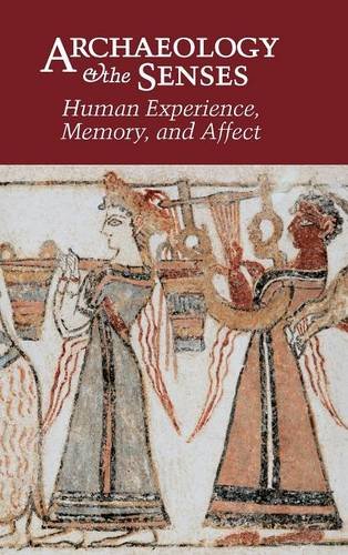 Archaeology And The Senses Human Experience Memory And Affect Yannis Hamilakis