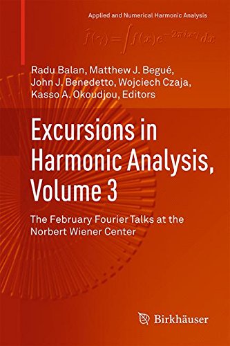 Excursions In Harmonic Analysis Volume 3 The February Fourier Talks At The Norbert Wiener Center 2015th Edition Radu Balan