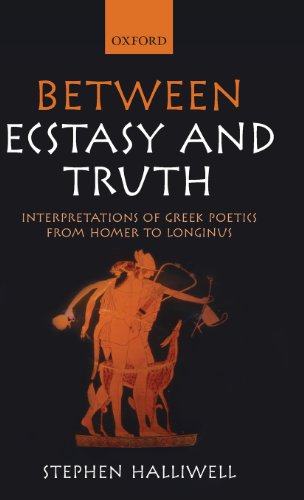 Between Ecstasy And Truth Interpretations Of Greek Poetics From Homer To Longinus 1st Edition Stephen Halliwell