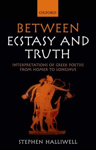 Between Ecstasy And Truth Interpretations Of Greek Poetics From Homer To Longinus 1st Edition Stephen Halliwell