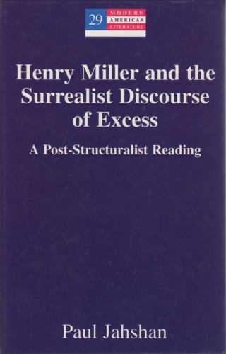 Henry Miller And The Surrealist Discourse Of Excess A Poststructuralist Reading Paul Jahshan