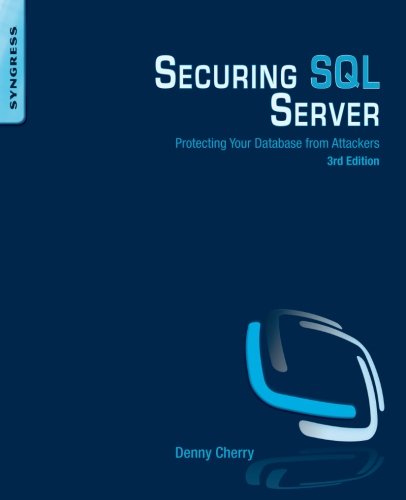 Securing Sql Server Third Edition Protecting Your Database From Attackers 3rd Edition Denny Cherry