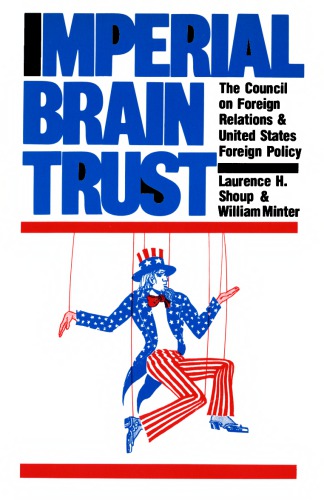 Imperial Brain Trust The Council On Foreign Relations And United States Foreign Policy Laurence H Shoup William Minte
