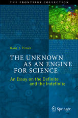The Unknown As An Engine For Science An Essay On The Definite And The Indefinite 1st Edition Hans J Pirner Auth