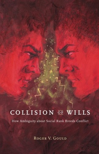 Collision Of Wills How Ambiguity About Social Rank Breeds Conflict 2nd Roger V Gould