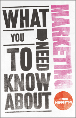 What You Need To Know About Marketing 1st Edition Simon Middleton