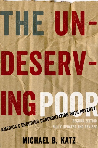 The Undeserving Poor Americas Enduring Confrontation With Poverty 2nd Michael B Katz