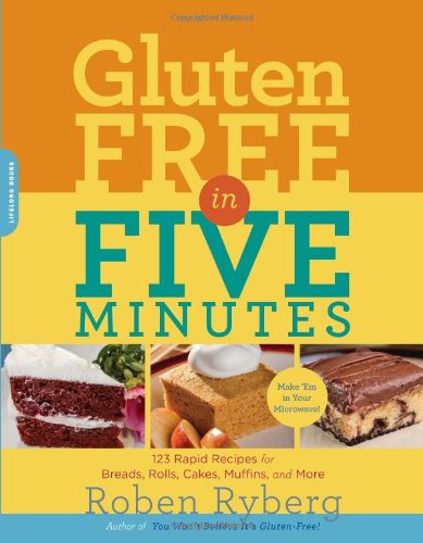 Glutenfree In Five Minutes 123 Rapid Recipes For Breads Rolls Cakes Muffins And More Roben Ryberg