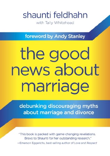 The Good News About Marriage Debunking Discouraging Myths About Marriage And Divorce Shaunti Feldhahn