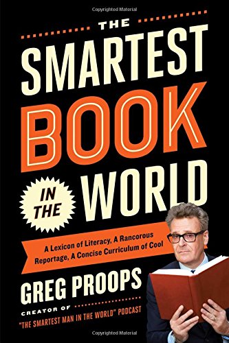 The Smartest Book In The World A Lexicon Of Literacy A Rancorous Reportage A Concise Curriculum Of Cool First Printing Greg Proops