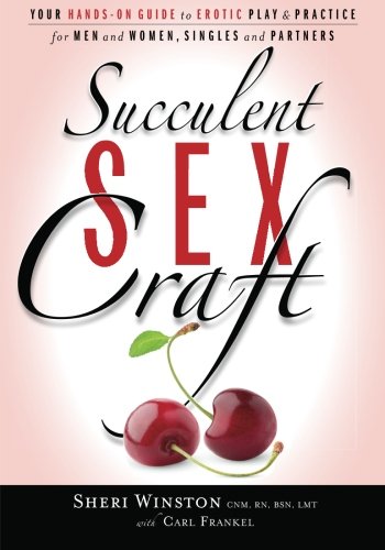 Succulent Sexcraft Your Handson Guide To Erotic Play And Practice Sheri Winston