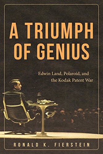 A Triumph Of Genius Edwin Land Polaroid And The Kodak Patent War Ronald K Fierstein