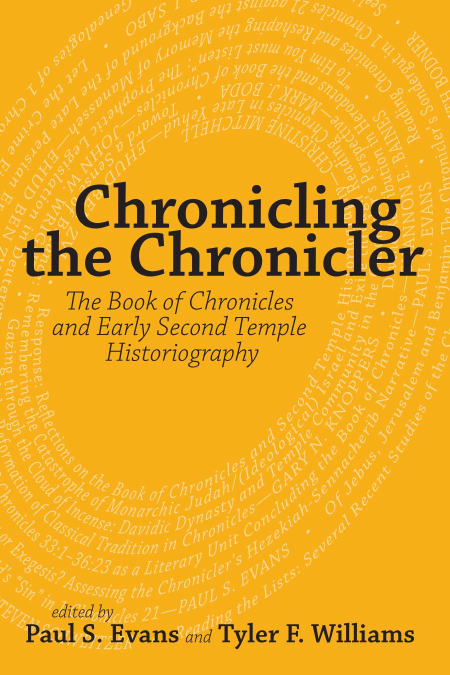 Chronicling The Chronicler The Book Of Chronicles And Early Second Temple Historiography Paul S Evans Ed