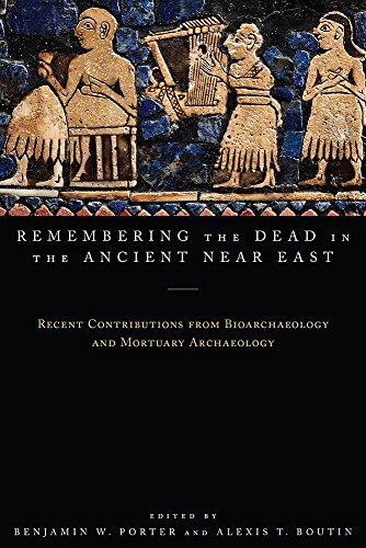 Remembering The Dead In The Ancient Near East Recent Contributions From Bioarchaeology And Mortuary Archaeology Benjamin W Porter