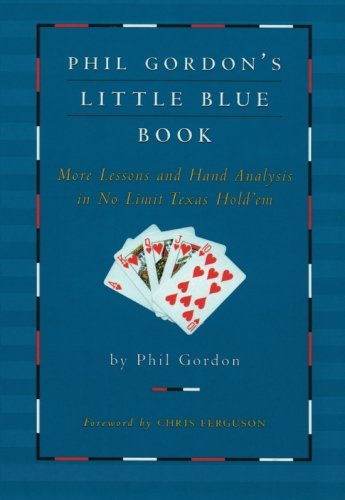 Phil Gordons Little Blue Book More Lessons And Hand Analysis In No Limit Texas Holdem Phil Gordon