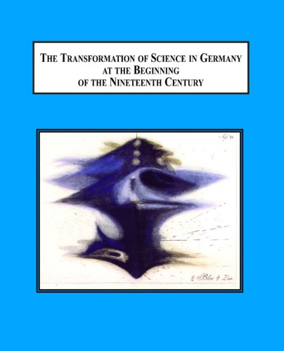 The Transformation Of Science In Germany At The Beginning Of The Nineteenth Century Physics Mathematics Poetry And Philosophy Olaf Briedbach Ed