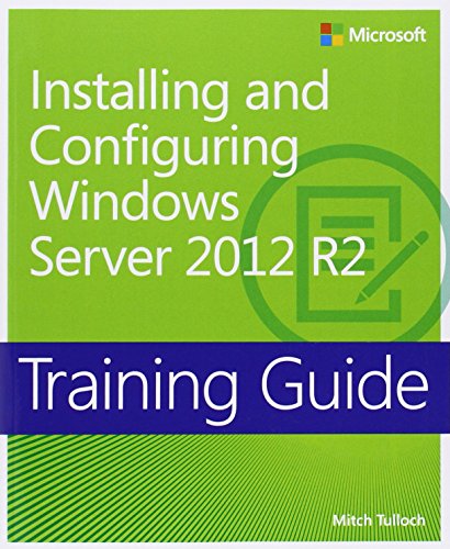 Training Guide Installing And Configuring Windows Server 2012 R2 Mcsa 1st Edition Mitch Tulloch