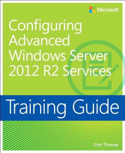 Training Guide Configuring Advanced Windows Server 2012 R2 Services Mcsa 1st Edition Orin Thomas