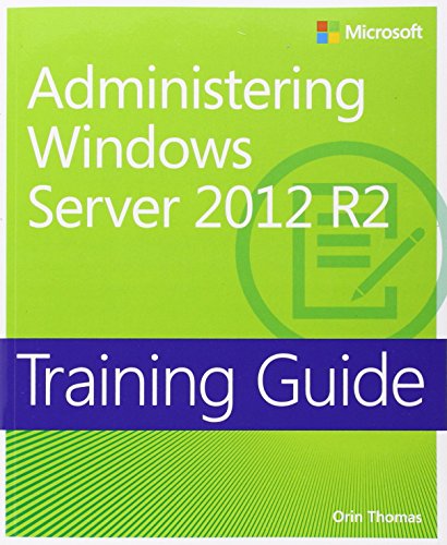 Training Guide Administering Windows Server 2012 R2 Mcsa 1st Edition Orin Thomas