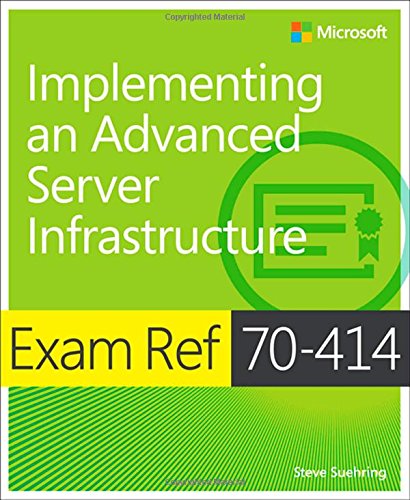 Exam Ref 70414 Implementing An Advanced Server Infrastructure 1st Edition Steve Suehring