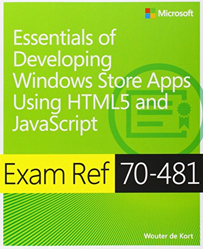 Exam Ref 70481 Essentials Of Developing Windows Store Apps Using Html5 And Javascript 1st Edition Wouter De Kort
