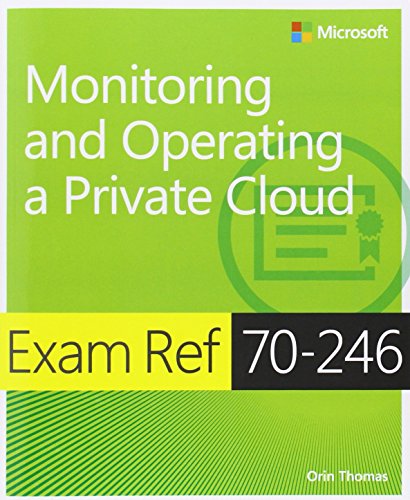 Exam Ref 70246 Monitoring And Operating A Private Cloud 1st Edition Orin Thomas