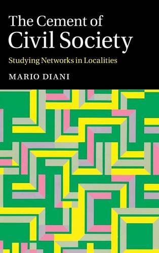 The Cement Of Civil Society Studying Networks In Localities Mario Diani