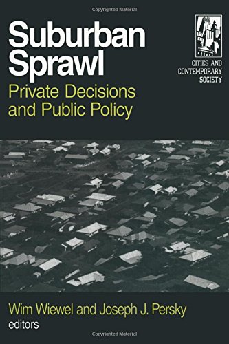 Suburban Sprawl Private Decisions And Public Policy Wim Wiewel