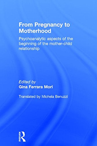From Pregnancy To Motherhood Psychoanalytic Aspects Of The Beginning Of The Motherchild Relationship Gina Ferrara Mori