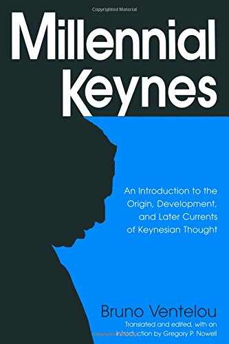 Millennial Keynes The Origins Development And Future Of Keynesian Economics Bruno Ventelou