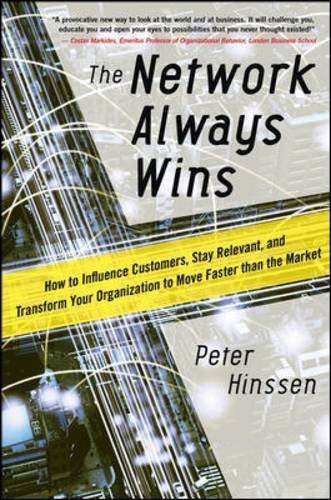 The Network Always Wins How To Influence Customers Stay Relevant And Transform Your Organization To Move Faster Than The Market 1st Edition Peter Hinssen