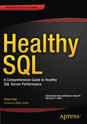 Healthy Sql A Comprehensive Guide To Healthy Sql Server Performance 1st Edition Robert Pearl
