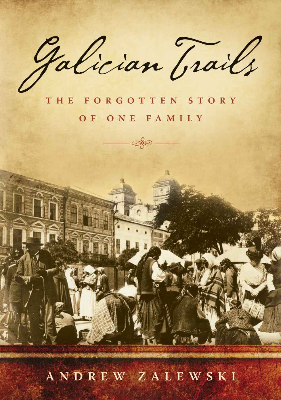 Galician Trails The Forgotten Story Of One Family 1st Edition Andrew Zalewski