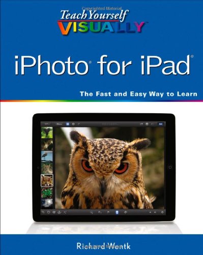 Teach Yourself Visually Iphoto For Ipad 1st Edition Richard Wentk