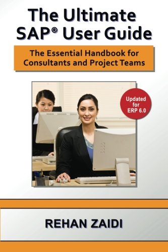 The Ultimate Sap User Guide The Essential Sap Training Handbook For Consultants And Project Teams Rehan Zaidi