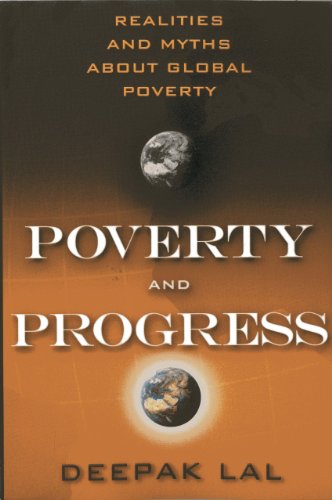 Poverty And Progress Realities And Myths About Global Poverty Deepak Lal
