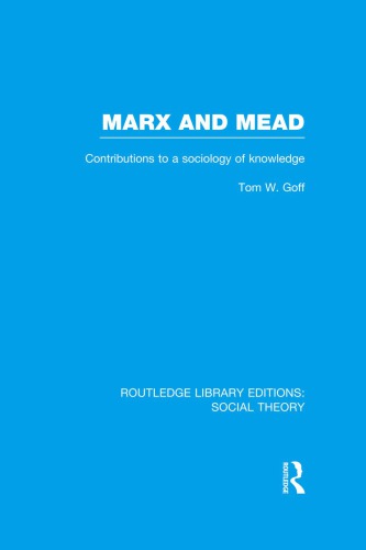 Marx And Mead Contributions To A Sociology Of Knowledge Reprint Tom W Goff