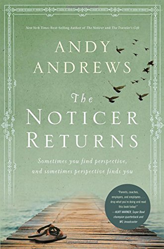The Noticer Returns Sometimes You Find Perspective And Sometimes Perspective Finds You Andy Andrews