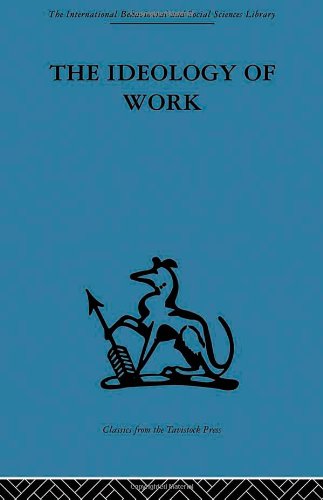 International Behavioural And Social Sciences Library The Ideology Of Work Reprint P D Anthony